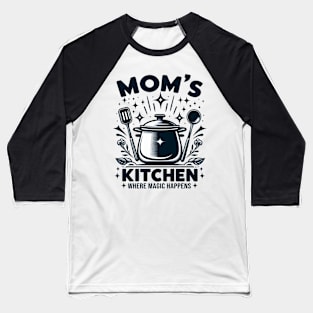 Mom's Kitchen Where Magic Happens - Mother's Day Baseball T-Shirt